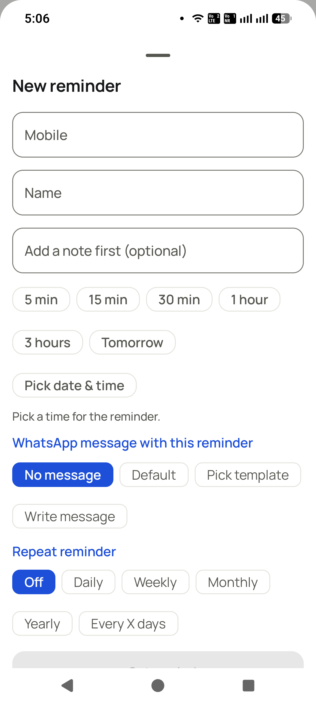 Set a reminder in two taps in the RMDialer app: Pick 5 minutes to tomorrow, or a date. Attach a WhatsApp message, and repeat it daily, weekly, monthly or...